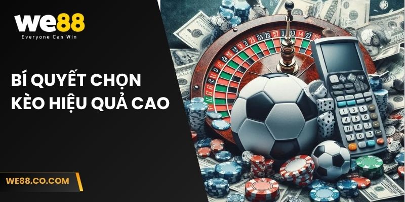 Bí quyết chọn kèo hiệu quả cao