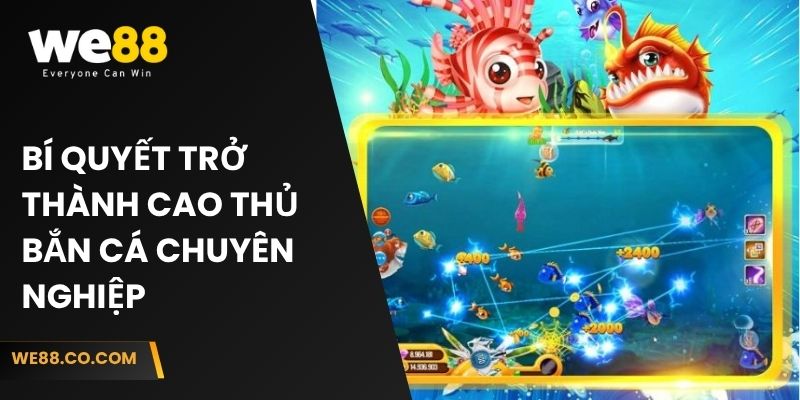 Bí quyết trở thành cao thủ bắn cá chuyên nghiệp
