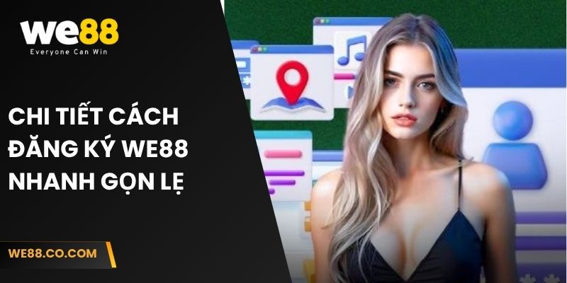 Chi tiết cách đăng ký We88 nhanh gọn lẹ