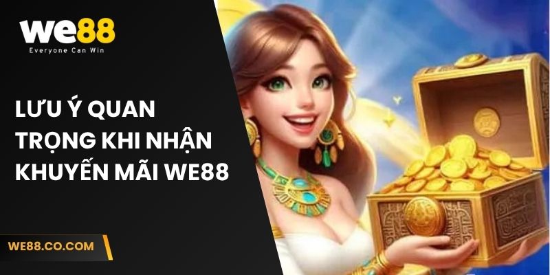 Lưu ý quan trọng khi nhận khuyến mãi We88