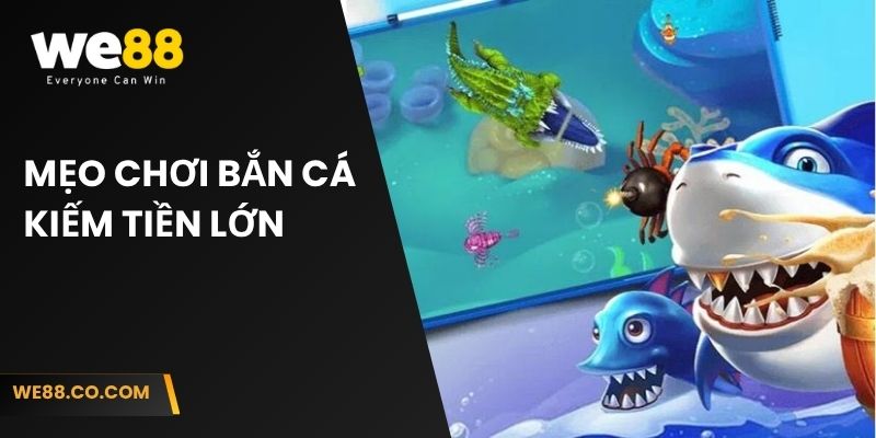 Mẹo chơi bắn cá kiếm tiền lớn