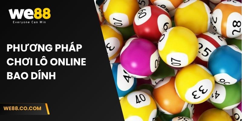 Phương pháp chơi lô online bao dính