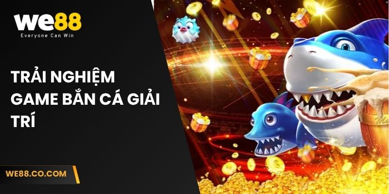 Trải nghiệm game bắn cá giải trí