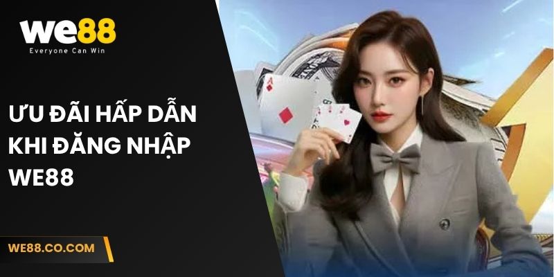 Ưu đãi hấp dẫn khi đăng nhập We88
